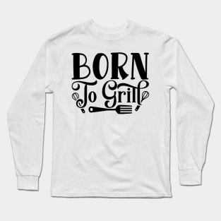 Born to grill Long Sleeve T-Shirt